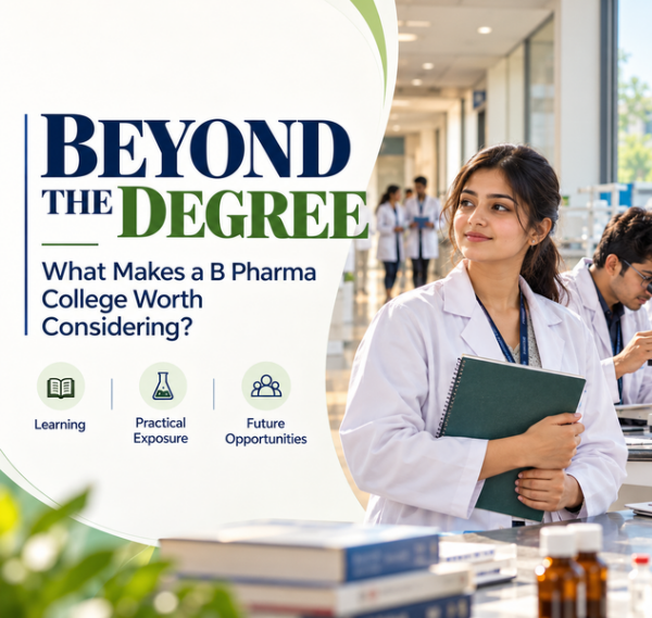 Beyond the Degree: What Makes a B Pharma College Worth Considering?